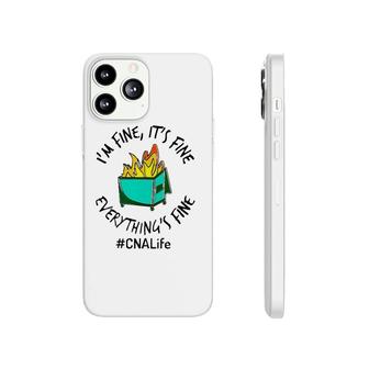 Cna Life Hashtag I'm Fine It's Fine Everything's Fine Fire Nurse Gift Phonecase iPhone | Mazezy