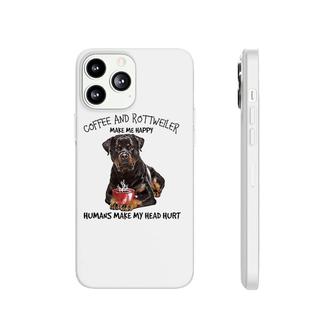 Coffee And Rottweiler Make Me Happy Humans Make My Head Hurt Phonecase iPhone | Mazezy