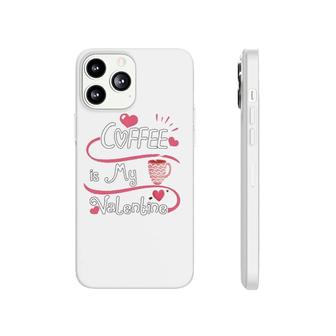 Coffee Is My Valentine Coffee Lover Valentine's Day Phonecase iPhone | Mazezy