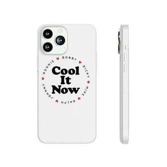 Cool It Now - Ronnie Bobby Ricky Mike Ralph And Johnny Phonecase iPhone | Mazezy