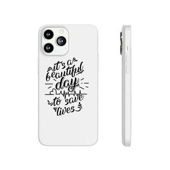 Cool It's A Beautiful Day To Save Lives - Nurse Gift Phonecase iPhone | Mazezy