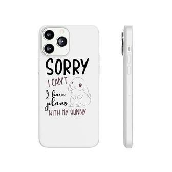 Cool Sorry I Can't I Have Plans With My Bunny Funny Gift Phonecase iPhone | Mazezy
