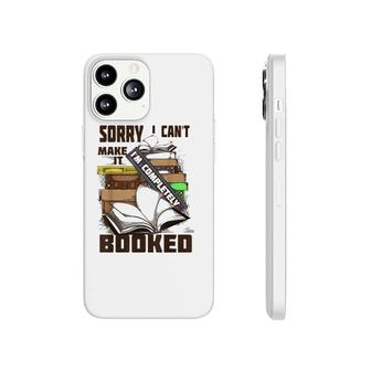 Cool Sorry I Can't Make It I'm Completely Booked Gift Phonecase iPhone | Mazezy