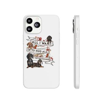 Dachshund Doxie Dachshund All I Want To Hug All Of The Dachshunds Dog Lovers Phonecase iPhone