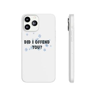 Did I Offend You Snowflake Phonecase iPhone | Mazezy CA