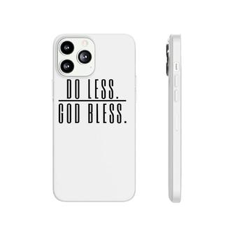 Do Less God Bless For Men Women Saying Gift Perfect Saying Phonecase iPhone | Mazezy