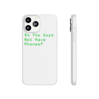 Do You Guys Not Have Phones Pc Gamer Meme Phonecase iPhone | Mazezy