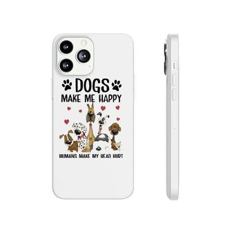 Dogs Make Me Happy Humans Make My Head Hurt Funny Gift Phonecase iPhone | Mazezy