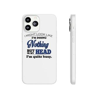 Doing Nothing, I'm Quite Busy Funny For Men Women Phonecase iPhone | Mazezy