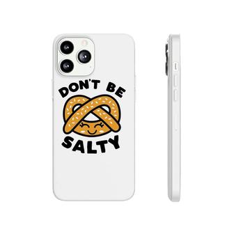 Don't Be Salty Pretzel Cute Kawaii Funny Saying Food Pun Phonecase iPhone | Mazezy