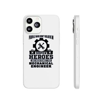 Dont Believe In Super Hero Meet This Mechanical Engineer Phonecase iPhone | Mazezy