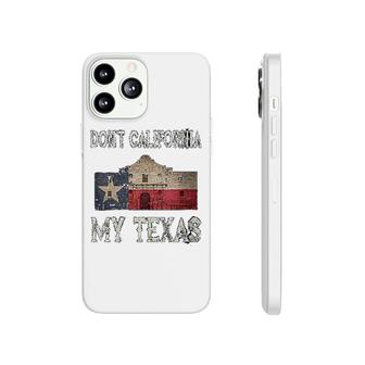 Don't California My Texas Phonecase iPhone | Mazezy