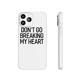 Don't Go Breaking My Heart Valentine's Day Phonecase iPhone | Mazezy