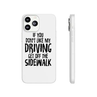 Don't Like My Driving Get Off The Sidewalk Phonecase iPhone | Mazezy