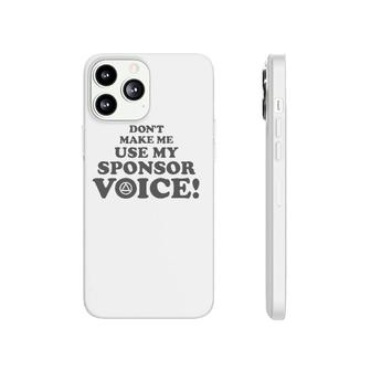 Don't Make Me Use My Sponsor Voice 2 - Funny Aa Phonecase iPhone | Mazezy