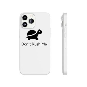 Don't Rush Me Turtle Tee Phonecase iPhone | Mazezy