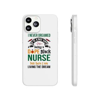 Dope Black Nurse But Here I Am Living The Dream Phonecase iPhone | Mazezy