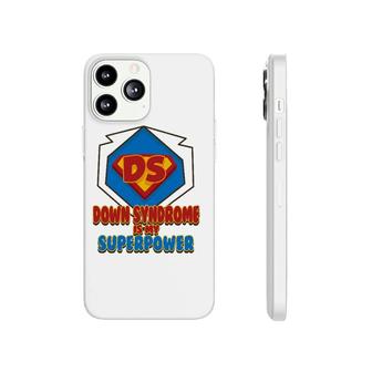 Down Syndrome Is My Superpower Cute Trisomy 21 Gift Phonecase iPhone | Mazezy