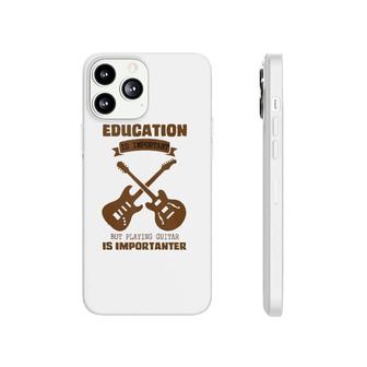 Education Is Important Playing Guitar Is Importanter Designs Phonecase iPhone | Mazezy