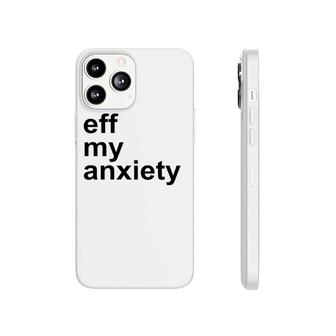 Eff My Anxiety Mental Health Phonecase iPhone | Mazezy