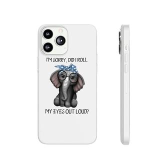 Elephant Im Sorry Did I Roll My Eyes Out Loud Phonecase iPhone | Mazezy