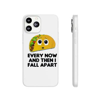 Every Now And Then I Fall Apart Taco Phonecase iPhone | Mazezy