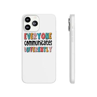 Everyone Communicate Differently Autism Special Ed Teacher Phonecase iPhone | Mazezy