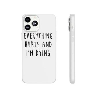 Everything Hurts & I'm Dying Premium Fitness Workout Phonecase iPhone | Mazezy