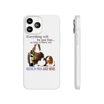 Everything Will Be Just Fine As Long As There Are Guinea Pigs And Wine Phonecase iPhone | Mazezy