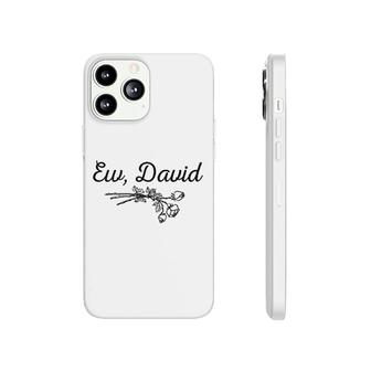 Ew David Pop Culture Gift Phonecase iPhone | Mazezy