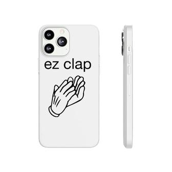 Ez Clap Easy Win Humor Phonecase iPhone | Mazezy
