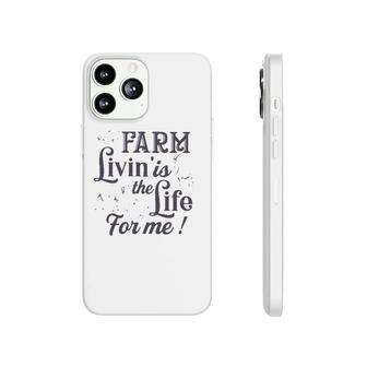 Farmer Gift Farm Livin' Is The Life For Me Funny Farm Animals Phonecase iPhone | Mazezy