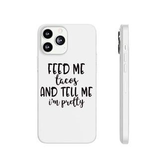 Feed Me Tacos Call Me Beautiful Phonecase iPhone | Mazezy