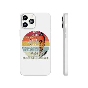 Fight For The Things You Care About Ruth Bader Ginsburg Rbg Phonecase iPhone | Mazezy