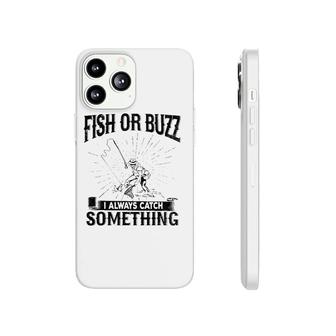 Fish Or Buzz I Always Catch Something Fishing Phonecase iPhone | Mazezy