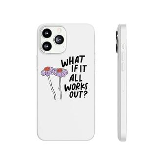 Floral What If It All Works Out Phonecase iPhone | Mazezy