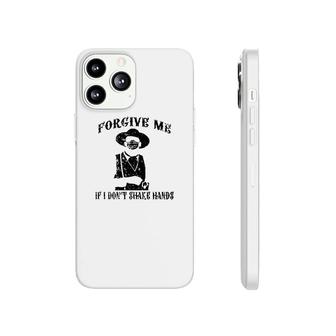 Forgive Me If I Dont Shake Hands Phonecase iPhone | Mazezy