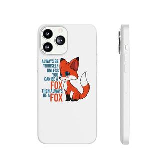Fox - Always Be Yourself Unless You Can Be A Fox Gift Animal Phonecase iPhone | Mazezy