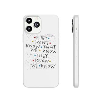 Friends They Dont Know That We Know Phonecase iPhone | Mazezy