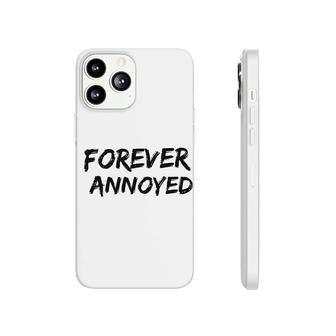 Fun Quote Forever Annoyed Phonecase iPhone | Mazezy