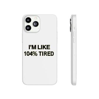 Funny 104 Tiired Workplace Phonecase iPhone | Mazezy