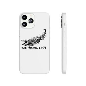 Funny Alligator Name Murder Log Phonecase iPhone | Mazezy