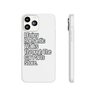 Funny Car Quote Romantic Walks Through The Car Parts Store Phonecase iPhone | Mazezy