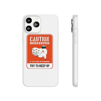 Funny Caution Beekeeper If You See Me Running Try To Keep Up Phonecase iPhone | Mazezy