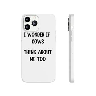 Funny Cow Gift I Wonder If Cows Think About Me Too ,Cow Lover Phonecase iPhone | Mazezy