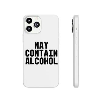 Funny Drinker May Contain Alcoholt Phonecase iPhone | Mazezy