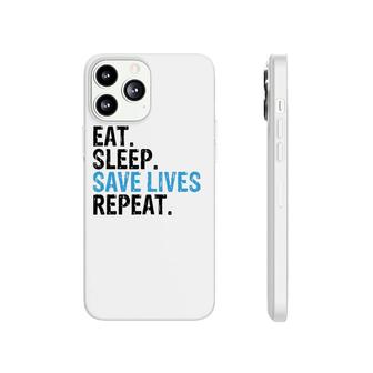 Funny Eat Sleep Save Lives Repeat Emts,Firefighters Nurses Phonecase iPhone | Mazezy CA