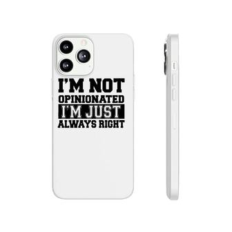 Funny Gift - I'm Not Opinionated I'm Just Always Right Phonecase iPhone | Mazezy