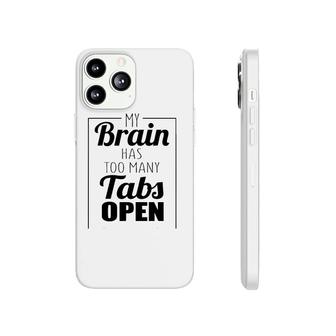 Funny Gift - My Brain Has Too Many Tabs Open Phonecase iPhone | Mazezy