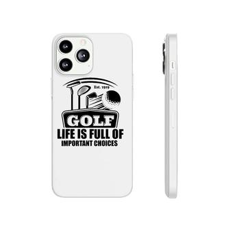 Funny Golf Adult Humor Life Is Full Of Important Choices Phonecase iPhone | Mazezy